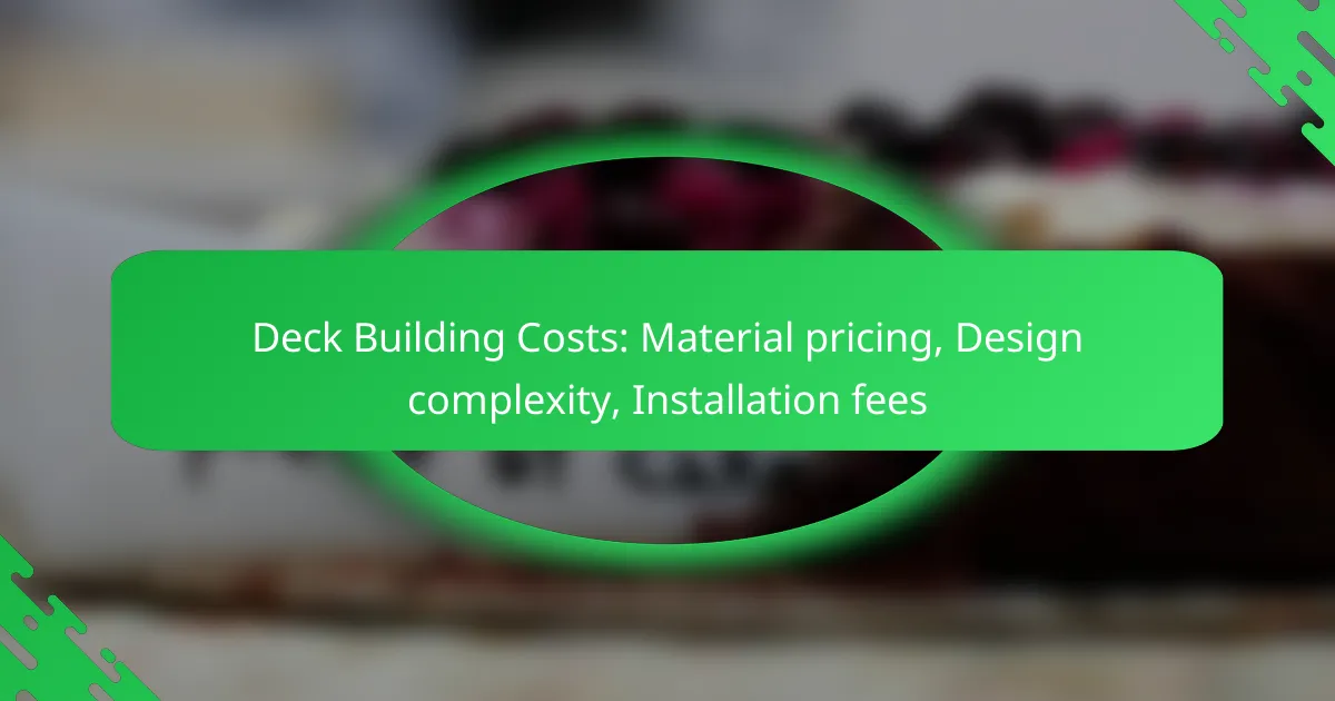 Deck Building Costs: Material pricing, Design complexity, Installation fees