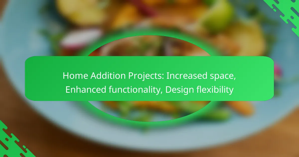 Home Addition Projects: Increased space, Enhanced functionality, Design flexibility