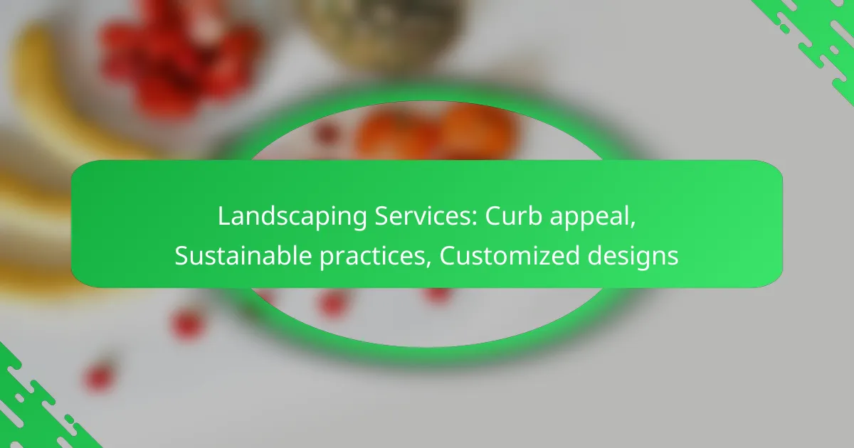 Landscaping Services: Curb appeal, Sustainable practices, Customized designs