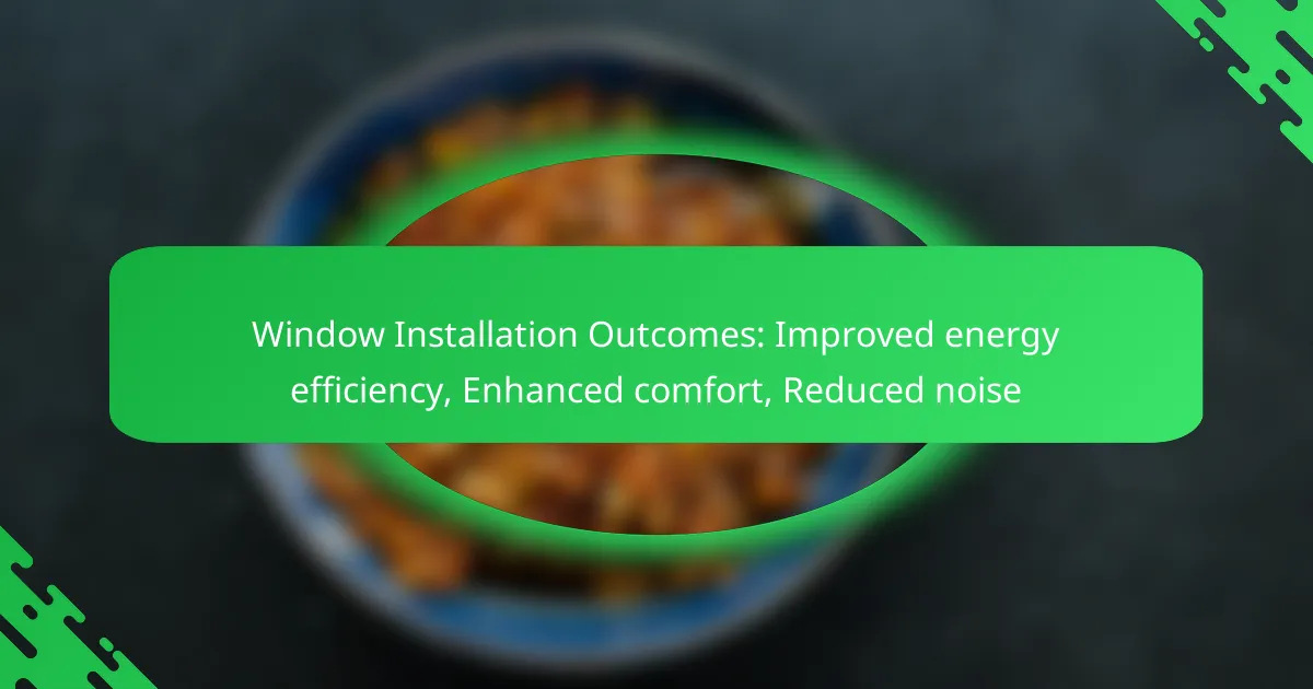 Window Installation Outcomes: Improved energy efficiency, Enhanced comfort, Reduced noise