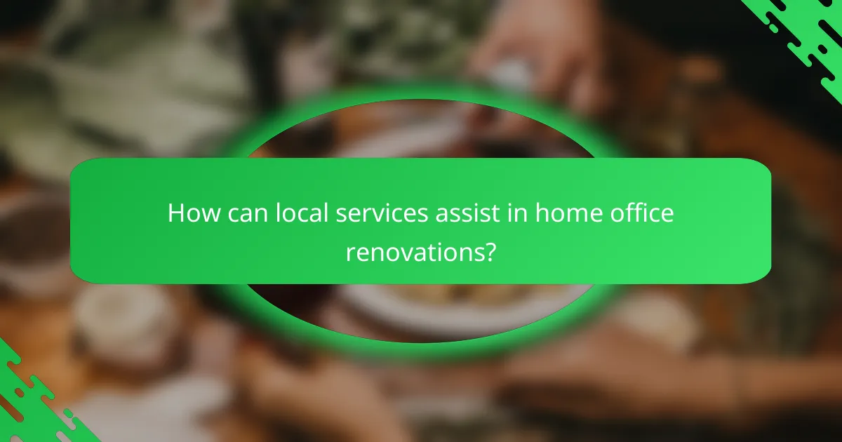How can local services assist in home office renovations?