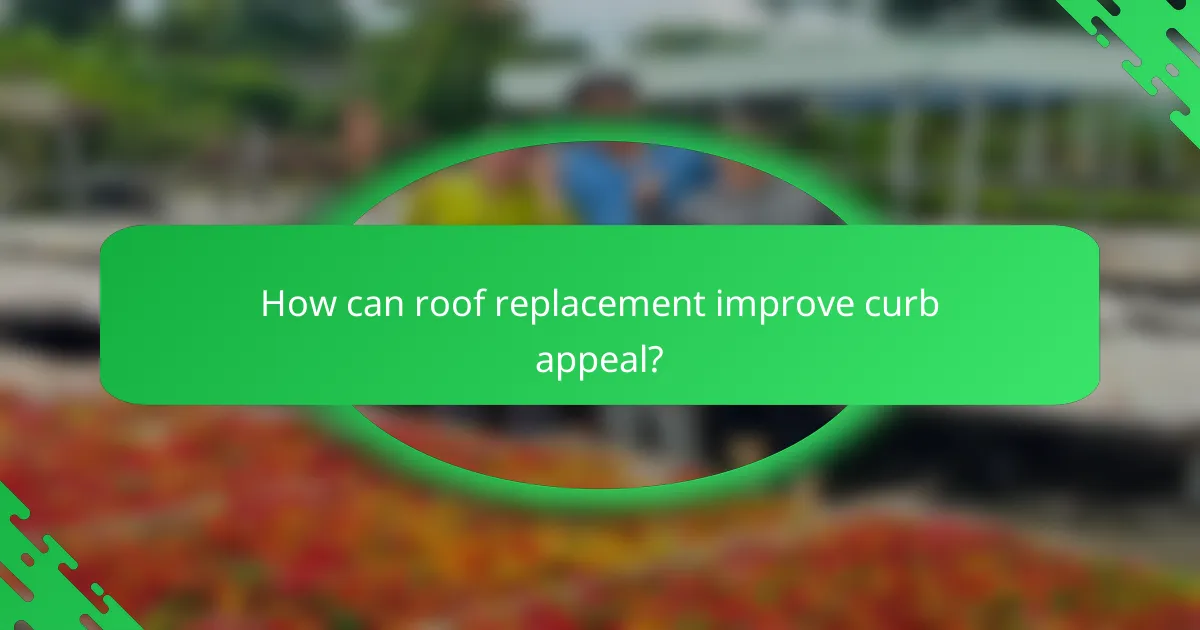 How can roof replacement improve curb appeal?