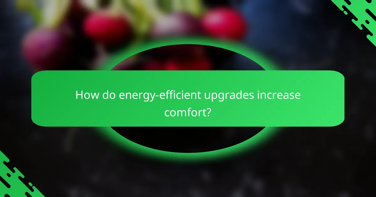 How do energy-efficient upgrades increase comfort?