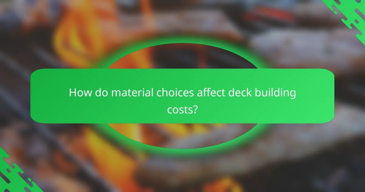 How do material choices affect deck building costs?