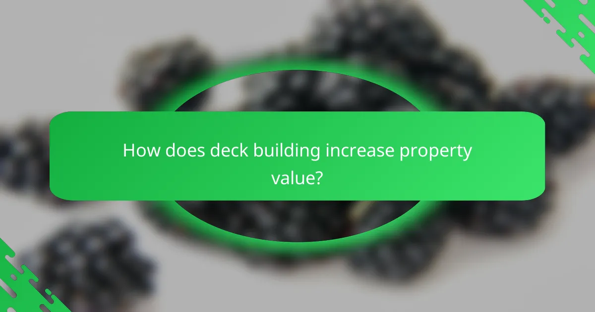 How does deck building increase property value?