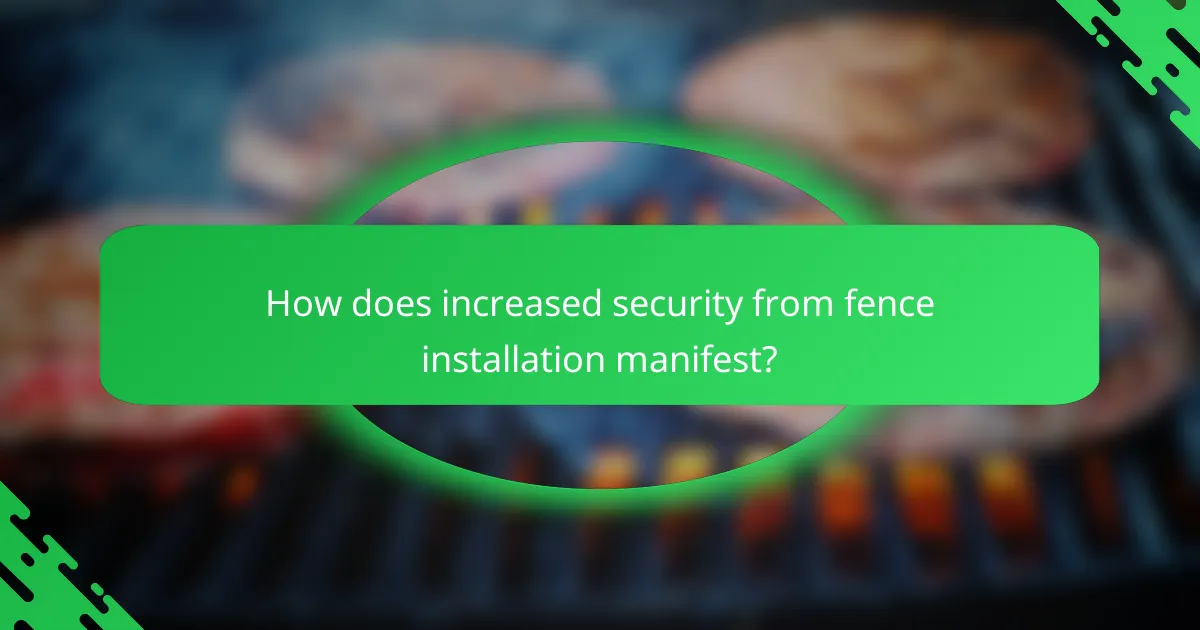 How does increased security from fence installation manifest?
