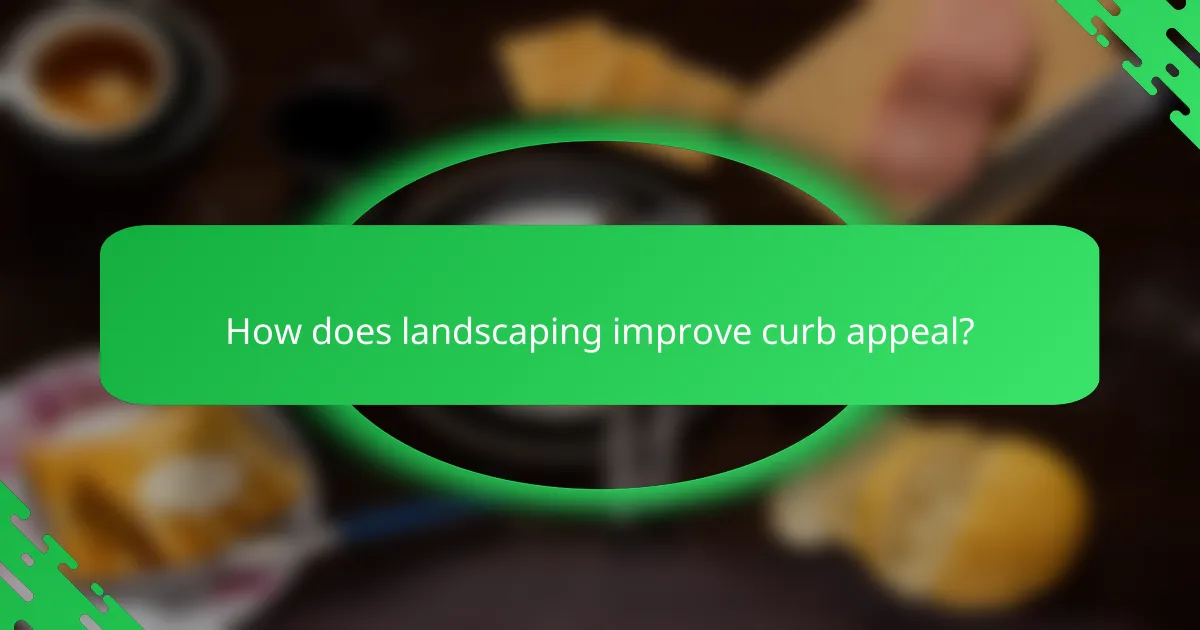 How does landscaping improve curb appeal?