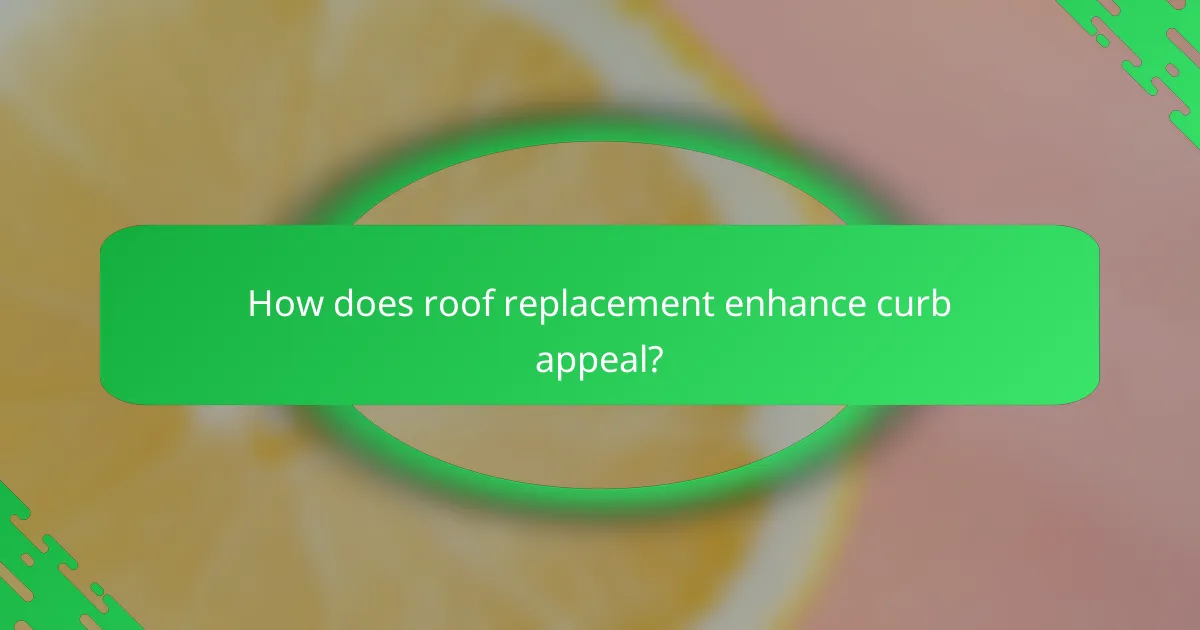How does roof replacement enhance curb appeal?