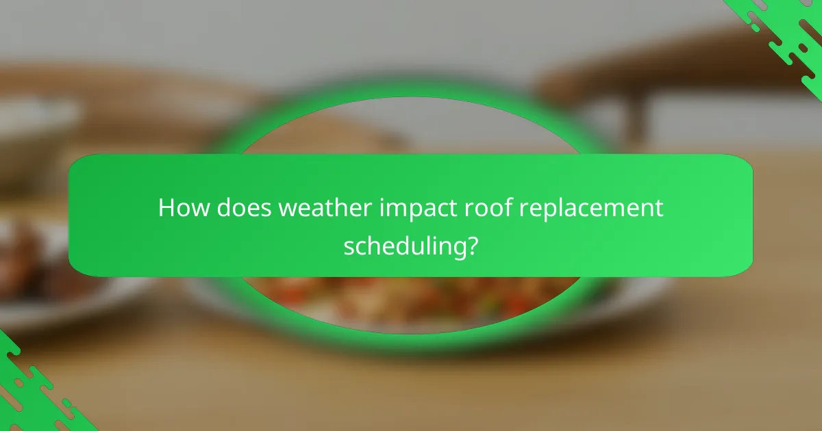How does weather impact roof replacement scheduling?