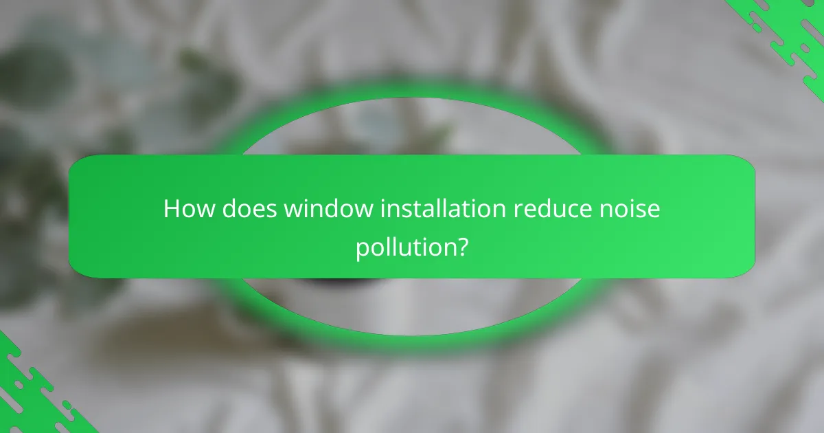 How does window installation reduce noise pollution?