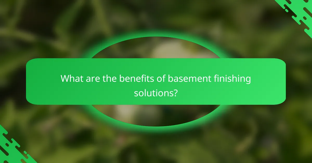 What are the benefits of basement finishing solutions?