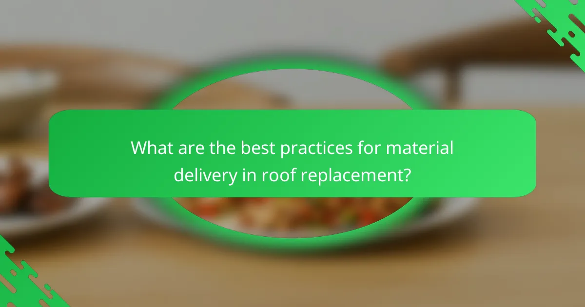 What are the best practices for material delivery in roof replacement?