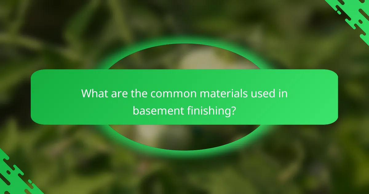 What are the common materials used in basement finishing?