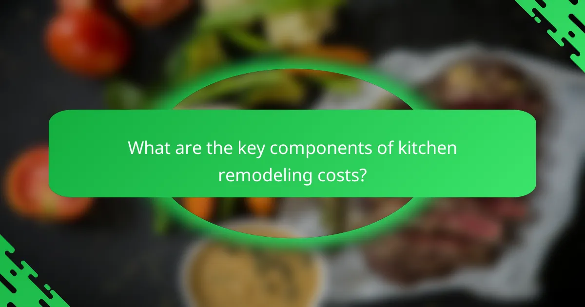 What are the key components of kitchen remodeling costs?
