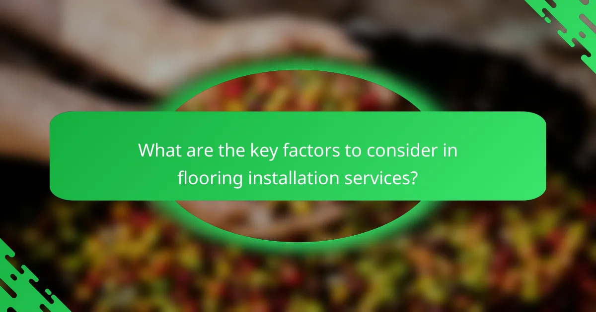 What are the key factors to consider in flooring installation services?