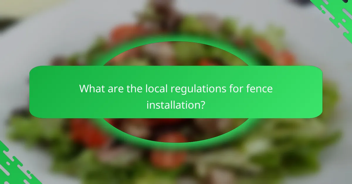 What are the local regulations for fence installation?
