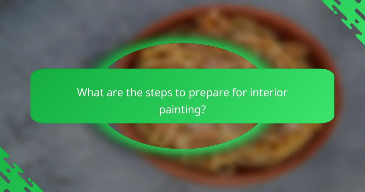 What are the steps to prepare for interior painting?