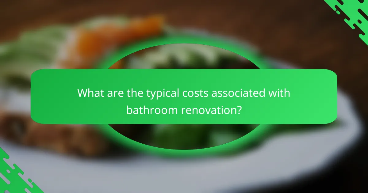 What are the typical costs associated with bathroom renovation?