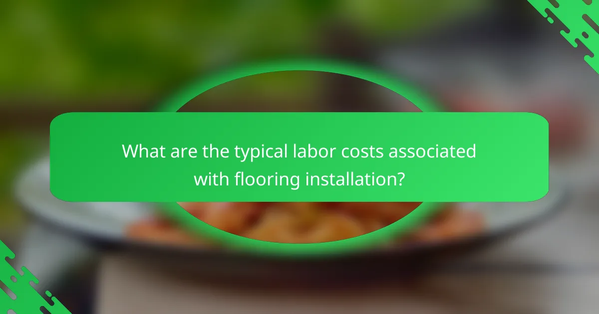 What are the typical labor costs associated with flooring installation?
