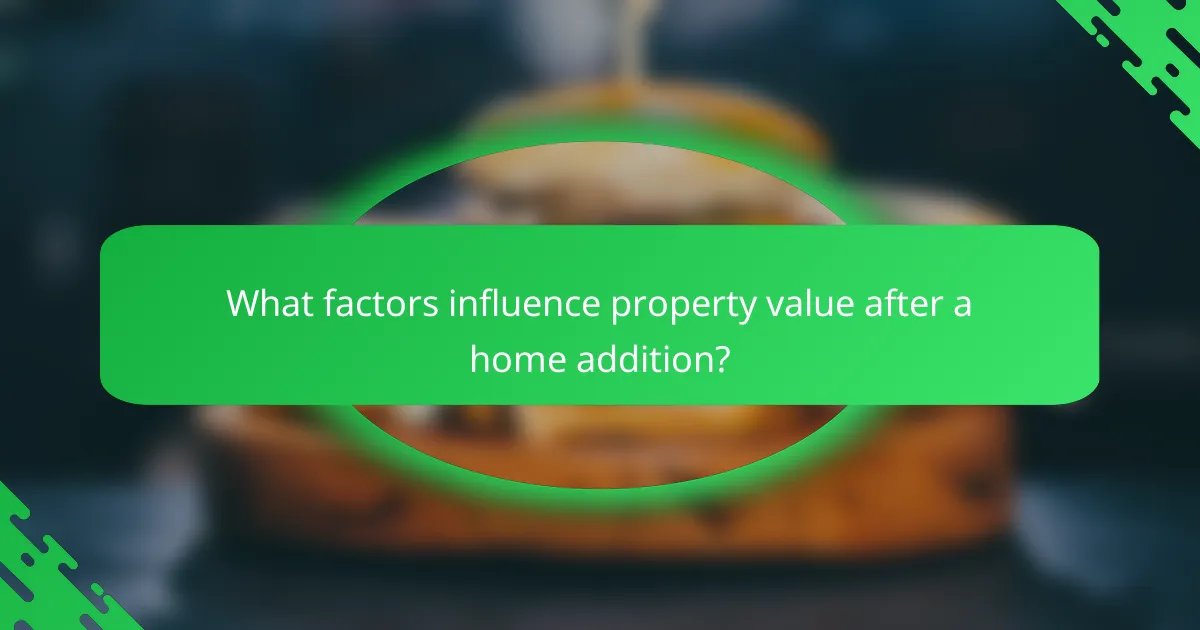What factors influence property value after a home addition?