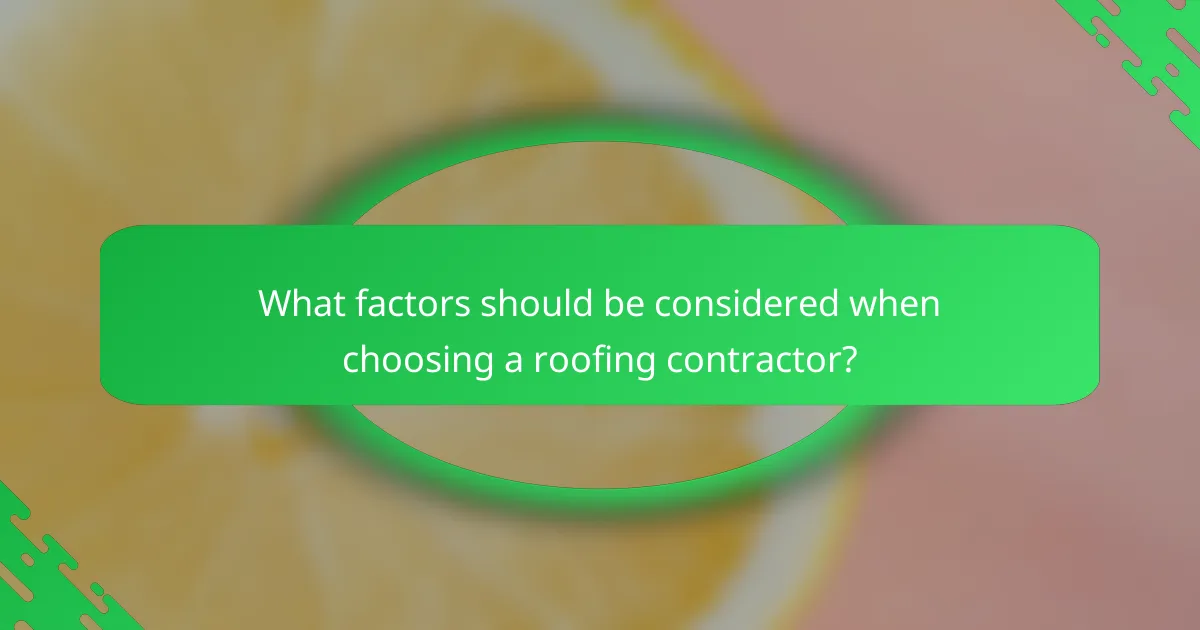 What factors should be considered when choosing a roofing contractor?