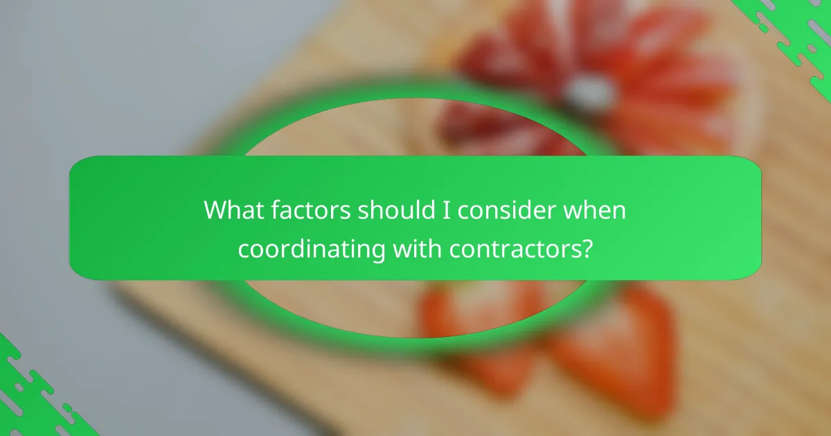 What factors should I consider when coordinating with contractors?
