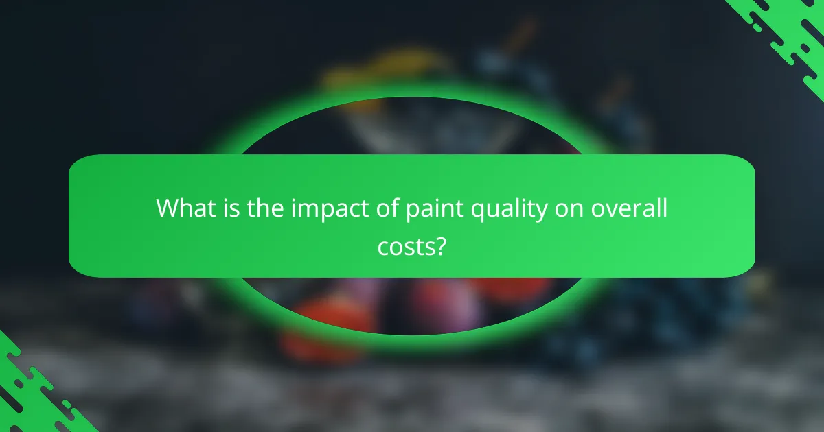 What is the impact of paint quality on overall costs?