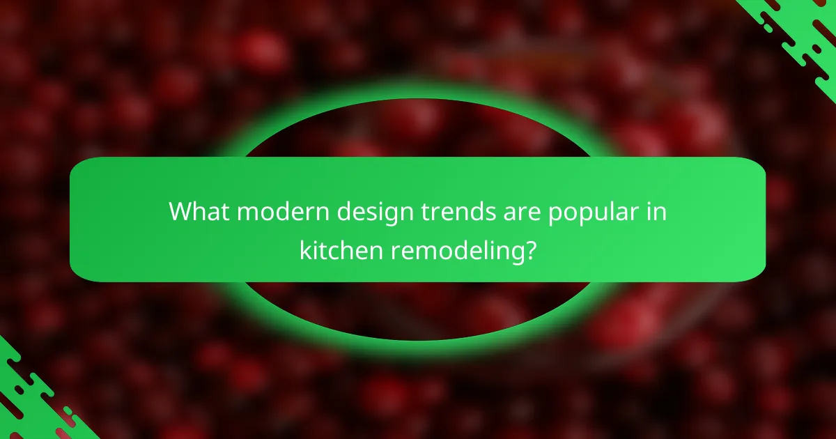 What modern design trends are popular in kitchen remodeling?