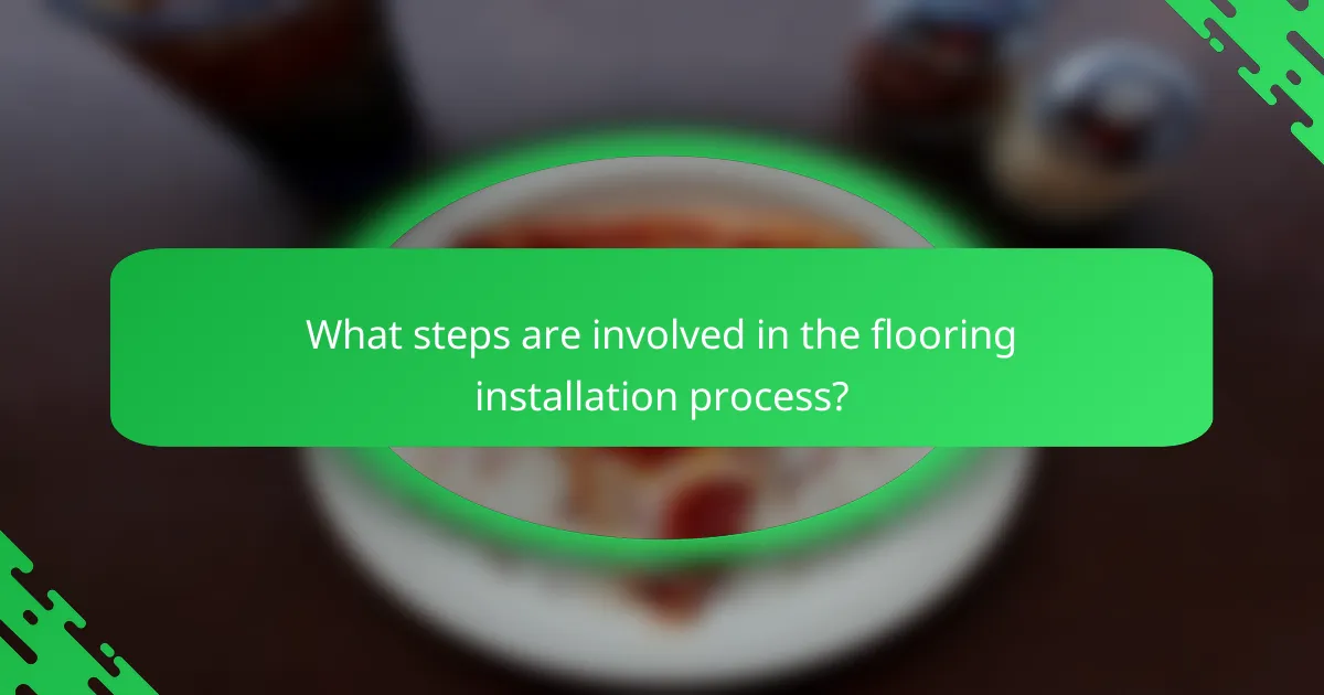 What steps are involved in the flooring installation process?