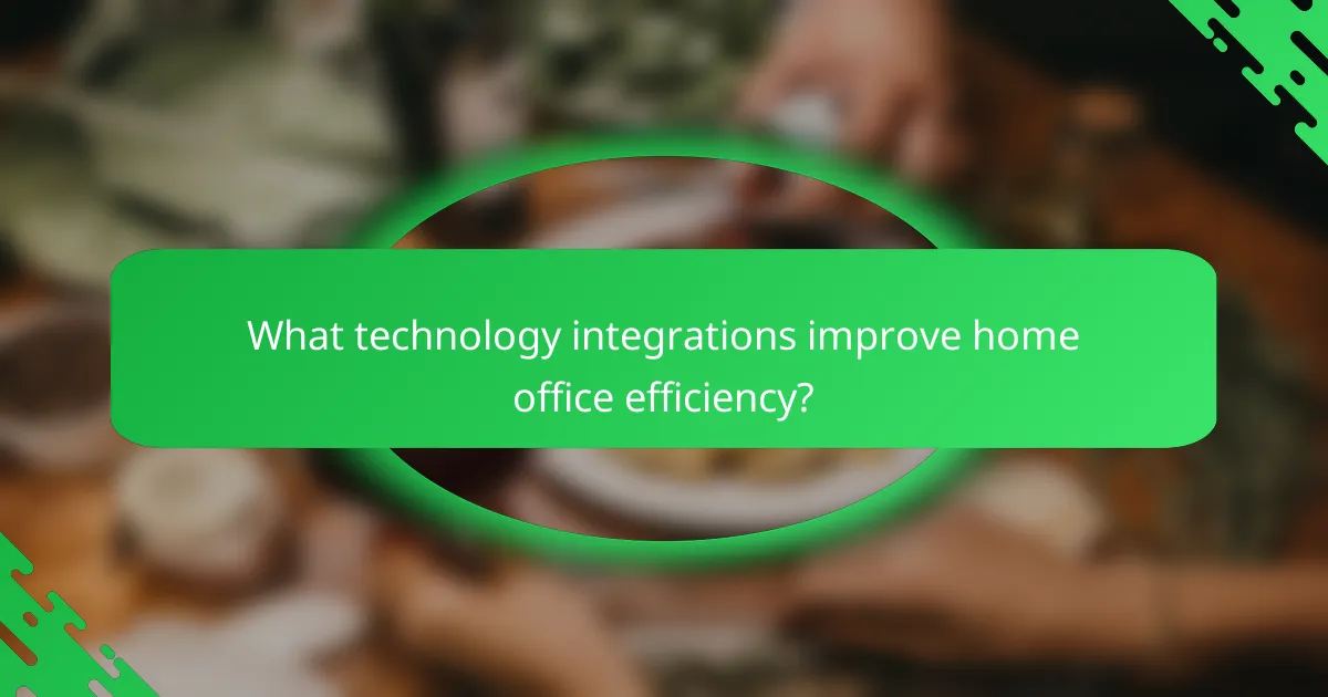 What technology integrations improve home office efficiency?