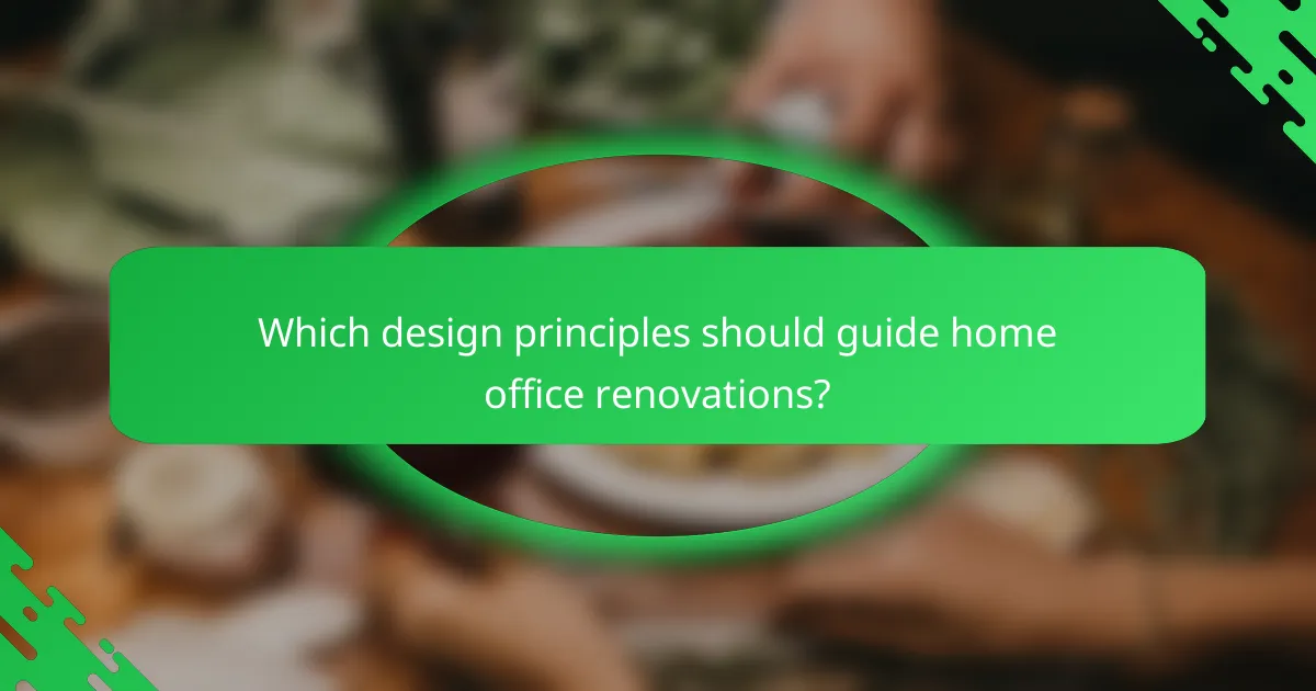 Which design principles should guide home office renovations?