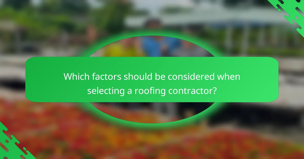 Which factors should be considered when selecting a roofing contractor?
