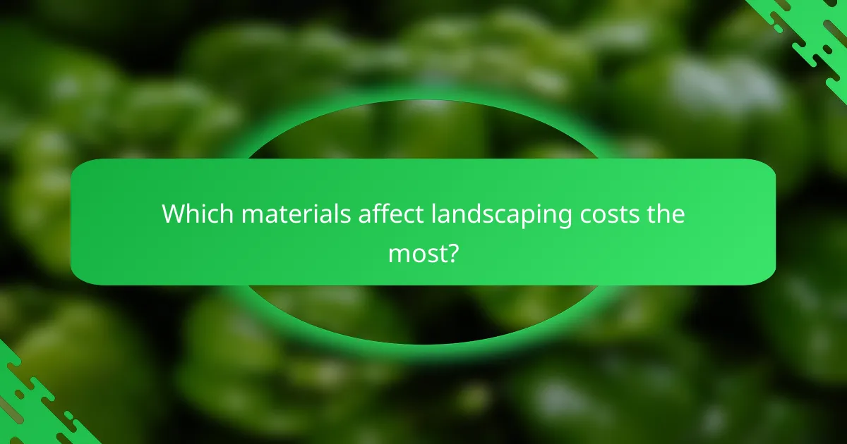 Which materials affect landscaping costs the most?