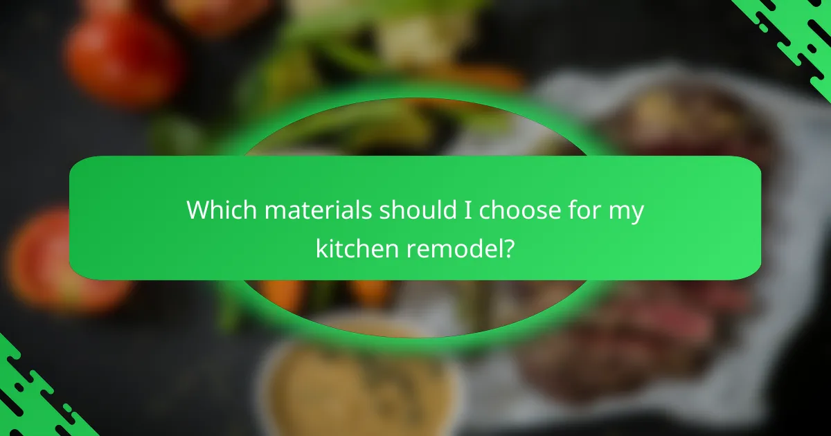 Which materials should I choose for my kitchen remodel?